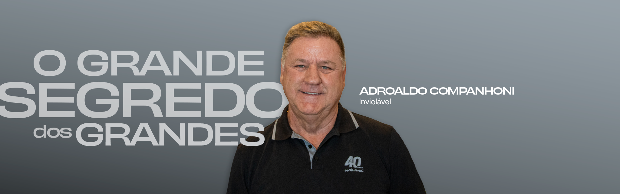 O grande segredo dos grandes: Adroaldo Companhoni