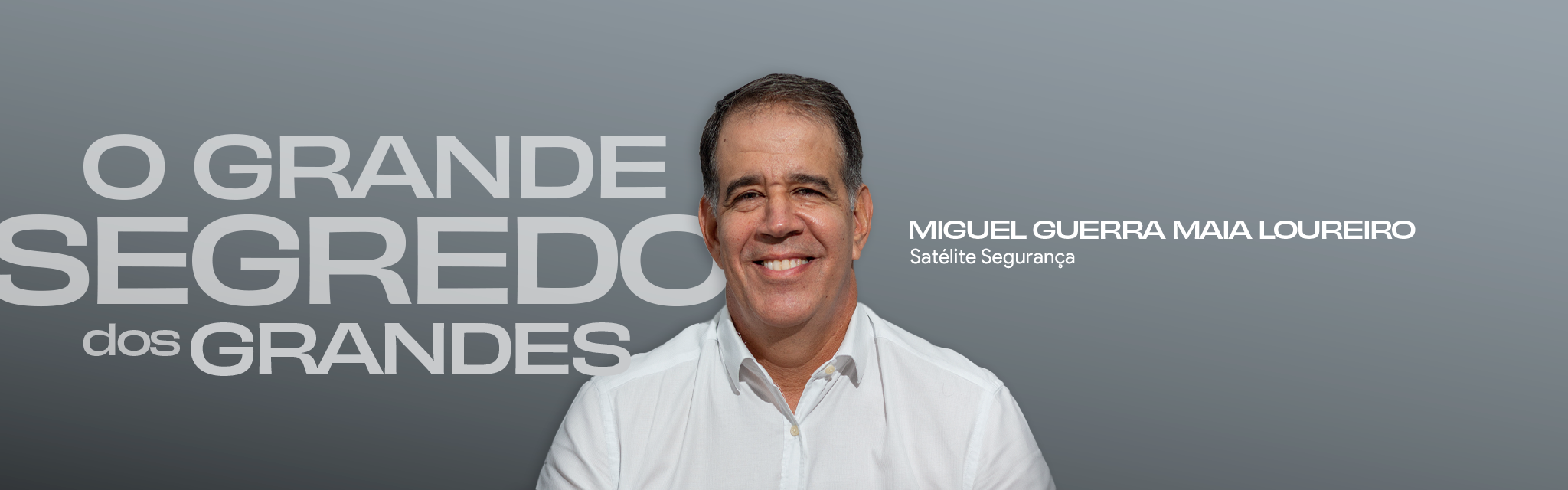 O grande segredo dos grandes: Miguel Guerra Maia Loureiro
